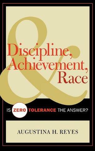 Discipline, Achievement, and Race: Is Zero Tolerance the Answer?