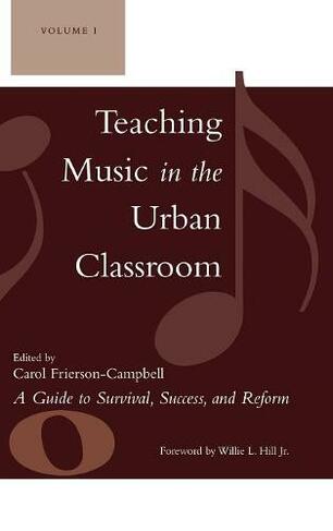 Teaching Music in the Urban Classroom: A Guide to Survival, Success, and Reform (Teaching Music in the Urban Classroom)
