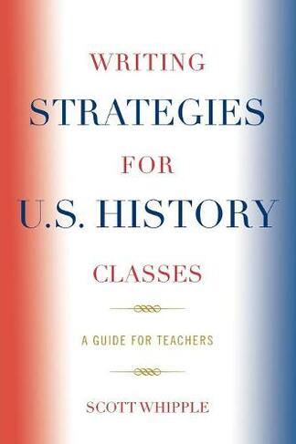 Writing Strategies for U.S. History Classes: A Guide for Teachers