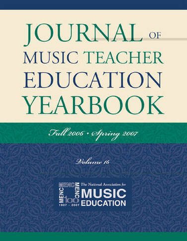 Journal of Music Teacher Education Yearbook: Fall 2006-Spring 2007 (Journal of Music Teacher Education Yearbook)