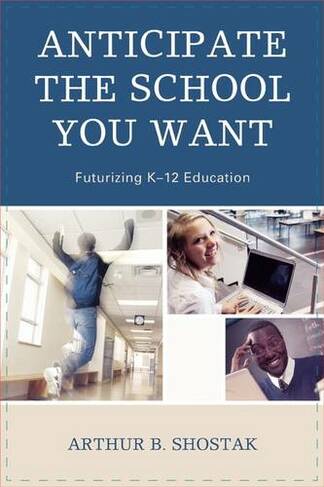 Anticipate the School You Want: Futurizing K-12 Education