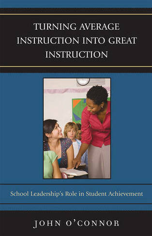 Turning Average Instruction into Great Instruction: School Leadership's Role in Student Achievement