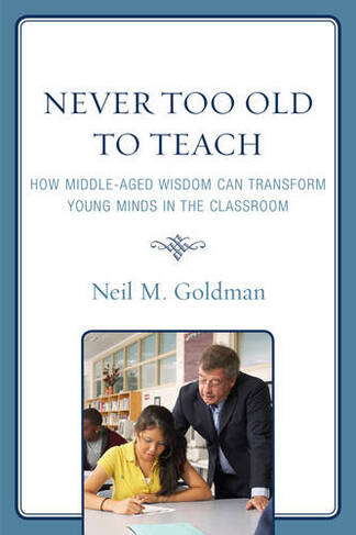 Never Too Old to Teach: How Middle-Aged Wisdom Can Transform Young Minds in the Classroom