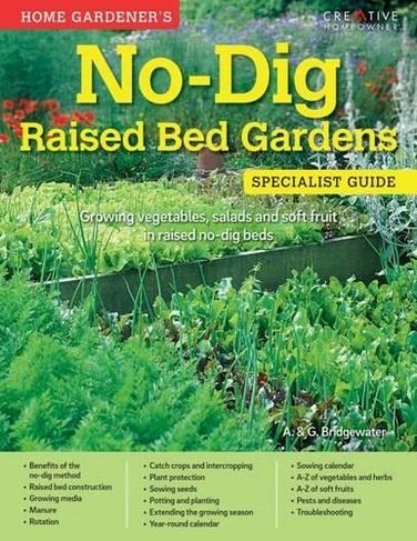 Home Gardener's No-Dig Raised Bed Gardens: Growing vegetables, salads and soft fruit in raised no-dig beds (Specialist Guide)