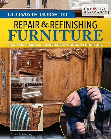 Ultimate Guide to Furniture Repair & Refinishing, 2nd Revised Edition: Restore, Rebuild, and Renew Wooden Furniture (2nd edition)