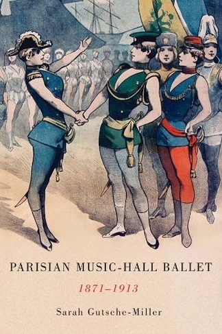 Parisian Music-Hall Ballet, 1871-1913: (Eastman Studies in Music)