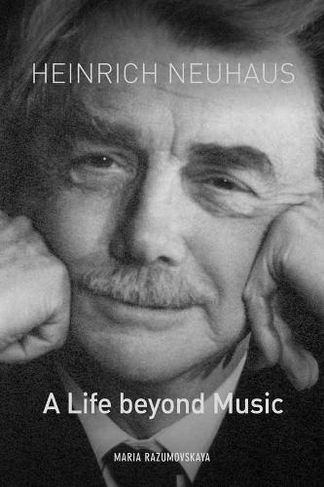 Heinrich Neuhaus: A Life beyond Music (Eastman Studies in Music)