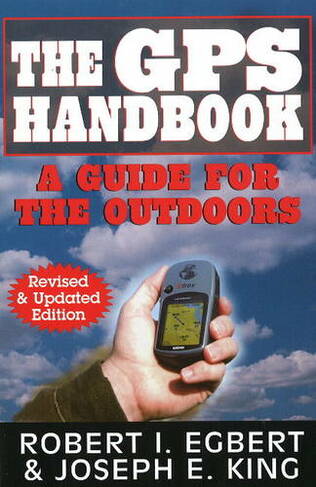 GPS Handbook: A Guide for the Outdoors: Revised & Updated Edition