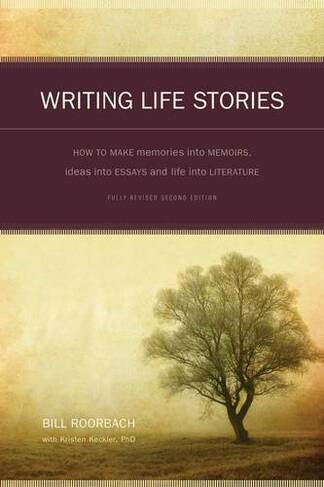 Writing Life Stories: How to Make Memories into Memoirs, Ideas into Essays and Life into Literature (2nd Revised edition)
