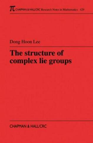 The Structure of Complex Lie Groups: (Chapman & Hall/CRC Research Notes in Mathematics Series)