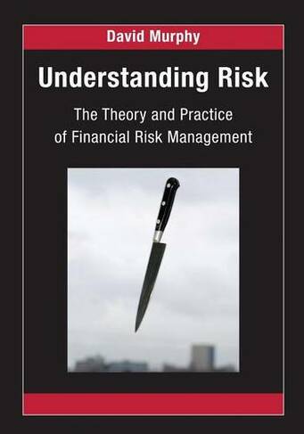 Understanding Risk: The Theory and Practice of Financial Risk Management (Chapman and Hall/CRC Financial Mathematics Series)