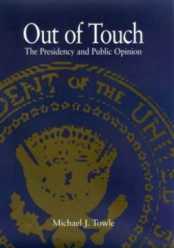 Out of Touch: The Presidency and Public Opinion (The Presidency & Leadership)
