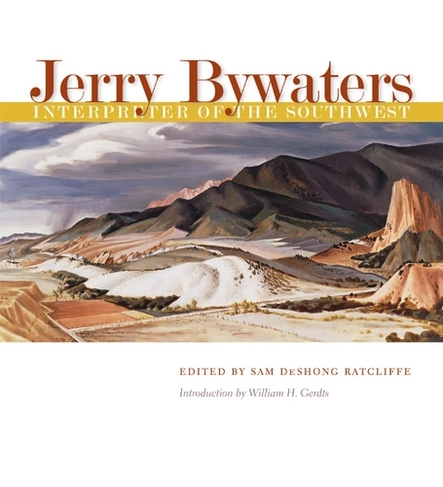 Jerry Bywaters, Interpreter of the Southwest: (Joe and Betty Moore Texas Arts Series)