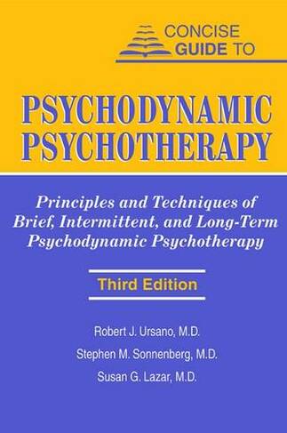 Concise Guide to Psychodynamic Psychotherapy: Principles and Techniques of Brief, Intermittent, and Long-Term Psychodynamic Psychotherapy (Third Edition)