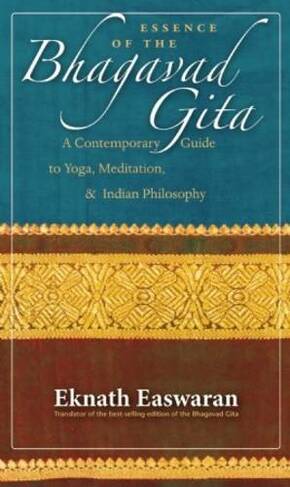 Essence of the Bhagavad Gita: A Contemporary Guide to Yoga, Meditation, and Indian Philosophy (Wisdom of India)