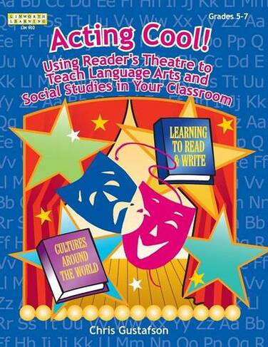 Acting Cool! Using Reader's Theatre to Teach Language Arts and Social Studies in Your Classroom