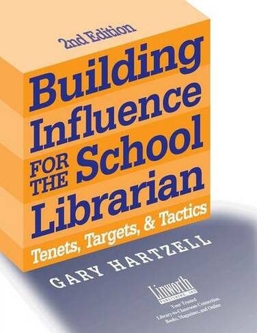 Building Influence for the School Librarian: Tenets, Targets, and Tactics (2nd edition)