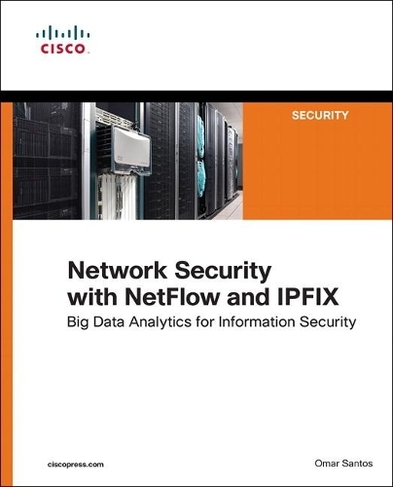 Network Security with NetFlow  and IPFIX: Big Data Analytics for Information Security