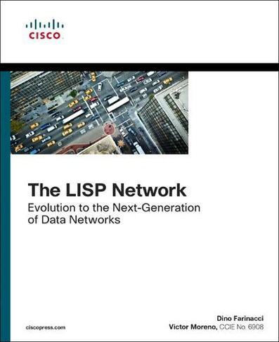LISP Network, The: Evolution to the Next-Generation of Data Networks (Networking Technology)