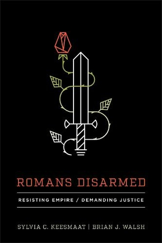 Romans Disarmed: Resisting Empire, Demanding Justice