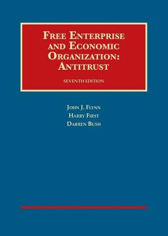Free Enterprise and Economic Organization: Antitrust, 7th Ed. (University Casebook Series 7th Revised edition)