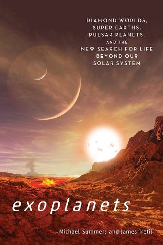 Exoplants: Diamond Worlds, Super Earths, Pulsar Planets, and the New Search for Life Beyond Our Solar System