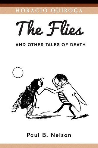 The Flies and Other Tales of Death: (Serie de Traducciones Criticas 14)