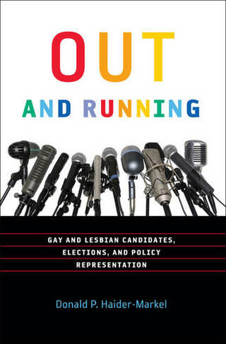 Out and Running: Gay and Lesbian Candidates, Elections, and Policy Representation (American Governance and Public Policy series)