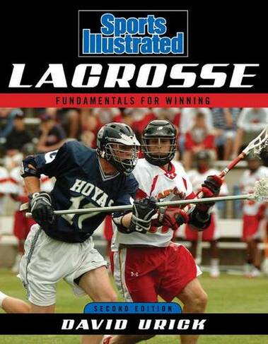 Sports Illustrated Lacrosse: Fundamentals for Winning (Second Edition)