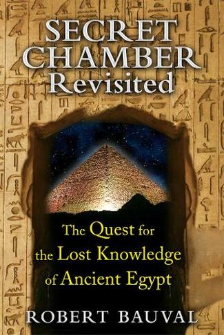 Secret Chamber Revisited: The Quest for the Lost Knowledge of Ancient Egypt (2nd Edition, Revised and Expanded Edition of Secret Chamber)