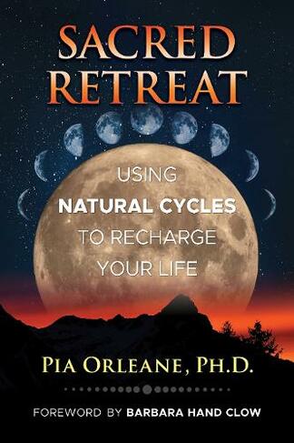 Sacred Retreat: Using Natural Cycles to Recharge Your Life