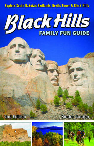 Black Hills Family Fun Guide: Explore South Dakota's Badlands, Devils Tower & Black Hills (Second Edition)
