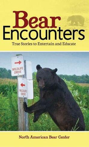 Bear Encounters: True Stories to Entertain and Educate