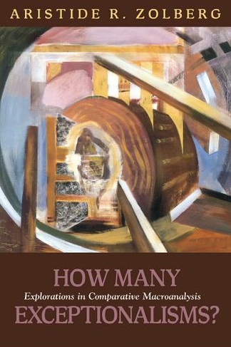 How Many Exceptionalisms?: Explorations in Comparative Macroanalysis (Politics History & Social Chan)