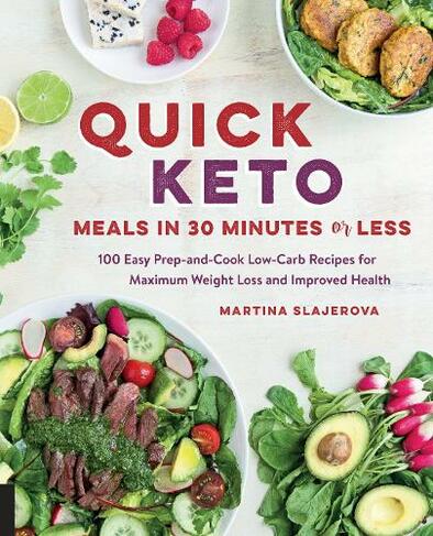 Quick Keto Meals in 30 Minutes or Less: Volume 3 100 Easy Prep-and-Cook Low-Carb Recipes for Maximum Weight Loss and Improved Health (Keto for Your Life)