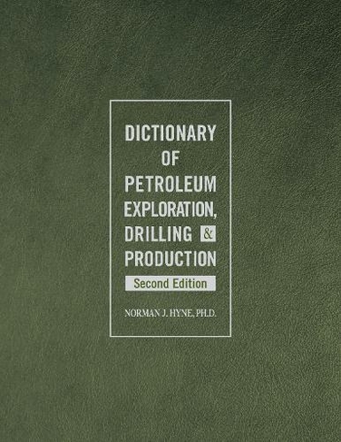 Dictionary of Petroleum Exploration, Drilling & Production: (2nd Revised edition)