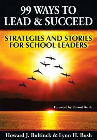 99 Ways to Lead & Succeed: Strategies and Stories for School Leaders