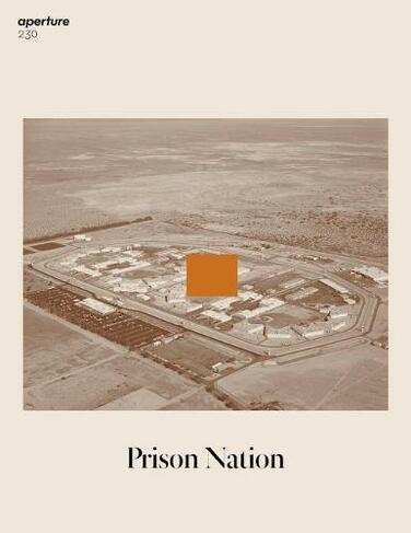 Prison Nation: Aperture 230: (Aperture Magazine)