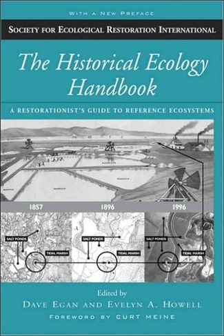 The Historical Ecology Handbook: A Restorationist's Guide to Reference Ecosystems (New edition)