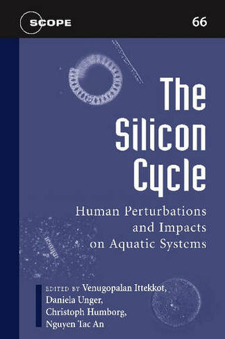 The Silicon Cycle: Human Perturbations and Impacts on Aquatic Systems (Scope 66.00 Annotated edition)