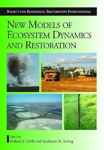 New Models for Ecosystem Dynamics and Restoration: (Science and Practice of Ecological Restoration ...)
