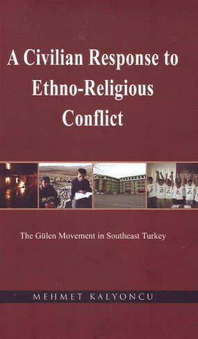 A Civilian Response to Ethno-Religious Conflict: The Gulen Movement in Southeast Turkey