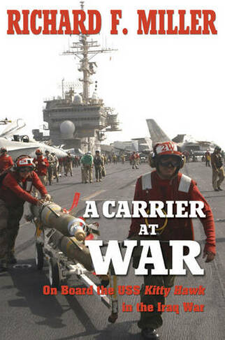 A Carrier at War: On Board the USS Kitty Hawk in the Iraq War