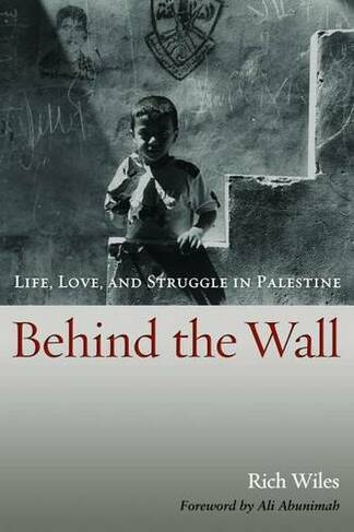 Behind the Wall: Life, Love, and Struggle in Palestine