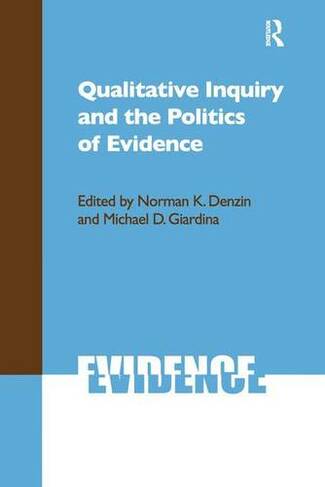 Qualitative Inquiry and the Politics of Evidence: (International Congress of Qualitative Inquiry Series)
