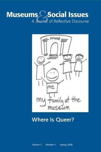 Where is Queer?: Museums & Social Issues 3:1 Thematic Issue (Museums & Social Issues)