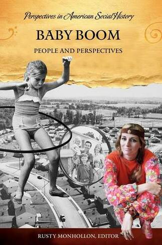 Baby Boom: People and Perspectives (Perspectives in American Social History)
