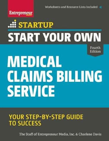 Start Your Own Medical Claims Billing Service: Your Step-by-Step Guide to Success (StartUp Series Fourth Edition)