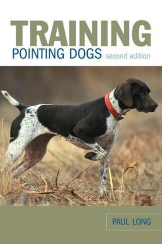 Training Pointing Dogs: (Second Edition)