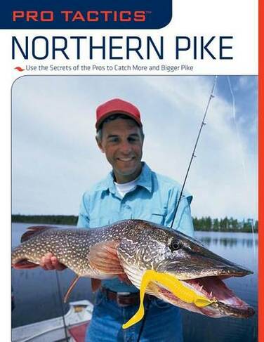 Pro Tactics (TM): Northern Pike: Use the Secrets of the Pros to Catch More and Bigger Pike (Pro Tactics)